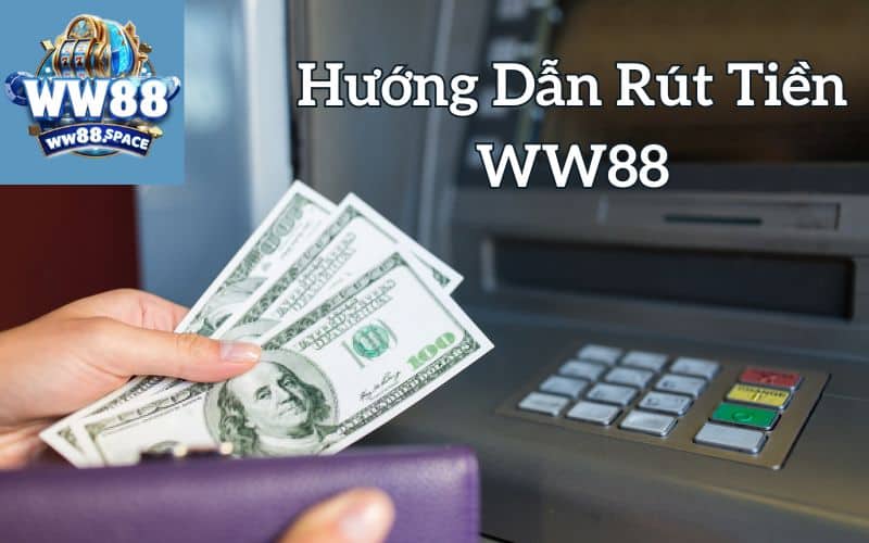 Hướng dẫn rút tiền WW88