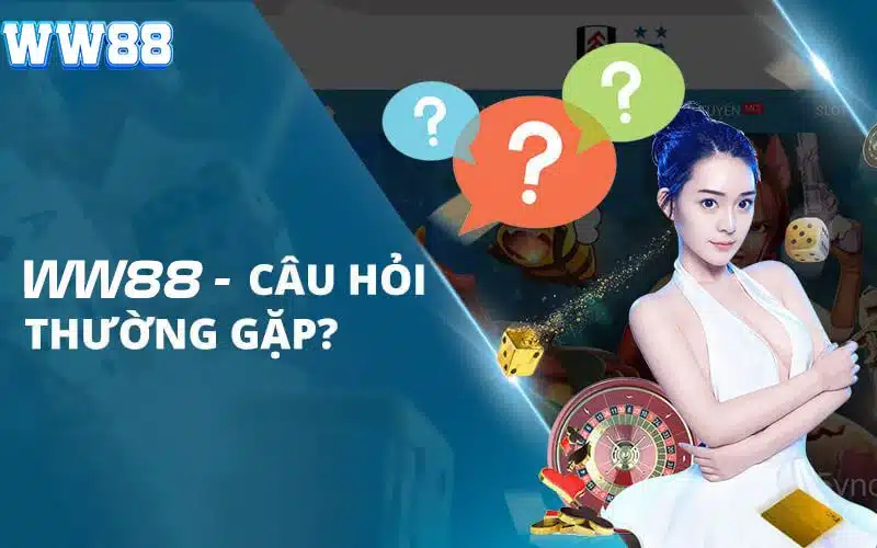 FAQ - Câu Hỏi Thường Gặp Tại Nhà Cái WW88